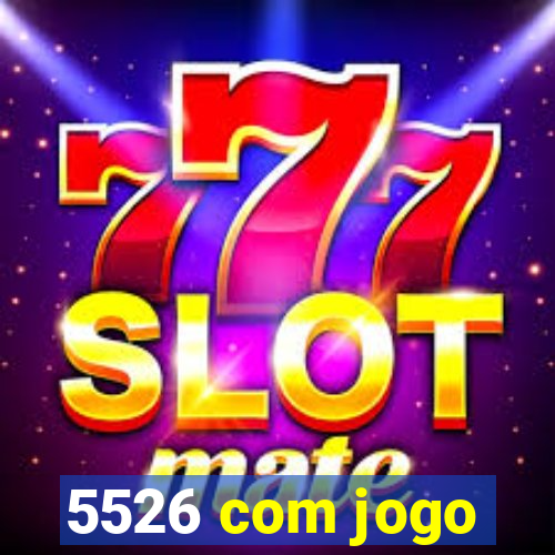 5526 com jogo